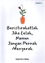 BERISTIRAHATLAH JIKA LELAH, NAMUN JANGAN PERNAH MENYERAH