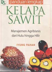 Image of Panduan Lengkap Kelapa Sawit: Manajemen Agribisnis dari Hulu Hingga Hilir